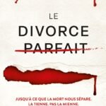 Le Divorce parfait: Par la nouvelle sensation du thriller américain. Après le succès mondial du Mariage parfait.