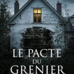 Le Pacte Du Grenier: Sous les tuiles, la vérité attendait. Et elle est monstrueuse. Thriller Psychologique Domestique. Roman à Suspense nouveauté (Thriller domestique psychologique)